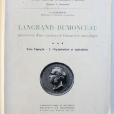 LANGRAND - DUMONCEAU - PROMOTEUR D' UNE PUISSANCE FINANCIERE CATHOLIQUE , VERS L' APOGEE - 2. ORGANISATION ET OPERATIONS par G. JACQUEMYNS , 1963