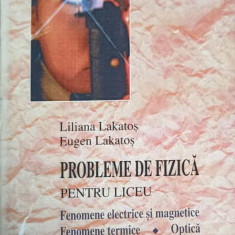 PROBLEME DE FIZICA PENTRU LICEU. FENOMENE ELECTRICE SI MAGNETICE, FENOMENE TERMICE, OPTICA-LILIANA LAKATOS, EUGE