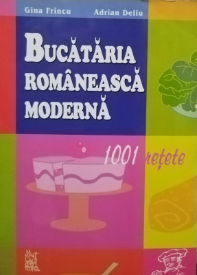 Gina Frincu - Bucataria romaneasca moderna (editia 2004) foto