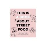 This Is a Book about Street Food