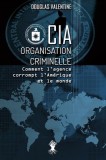 CIA - Organisation criminelle: Comment l&#039;agence corrompt l&#039;Am