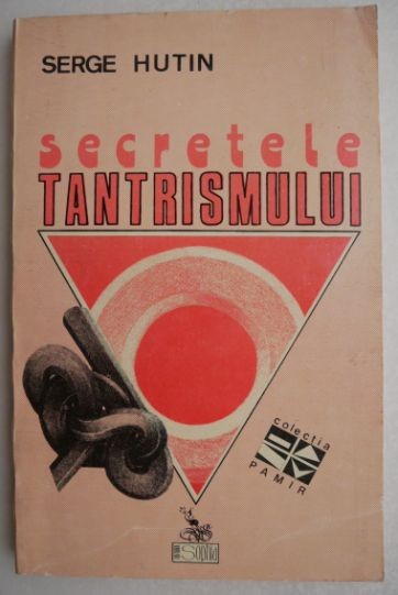 Secretele tantrismului. Magia sau tehnica amorului - Serge Hutin