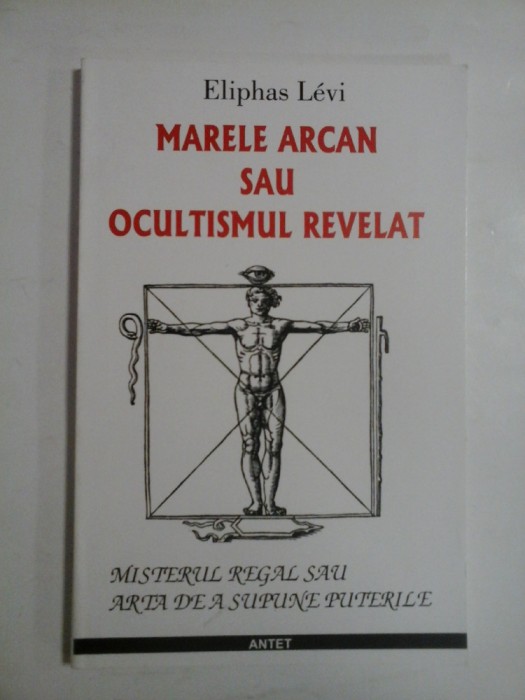 MARELE ARCAN SAU OCULTISMUL REVELAT (Misterul regal sau arta de a Supune Puterile) - Eliphas LEVI