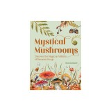 Mystical Mushrooms: Discover the Magic &amp; Folklore of Fantastic Fungi