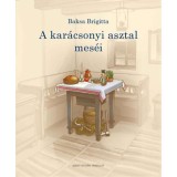 A kar&aacute;csonyi asztal mes&eacute;i - Baksa Brigitta