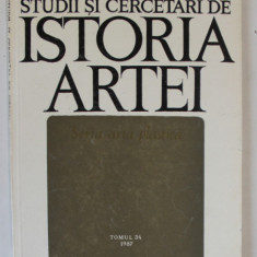 STUDII SI CERCETARI DE ISTORIA ARTEI , SERIA ARTA PLASTICA , TOMUL 34 , 1987