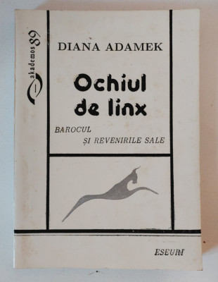 Diana Adamek - Ochiul de linx - Barocul si revenirile sale, eseuri, 1997 foto