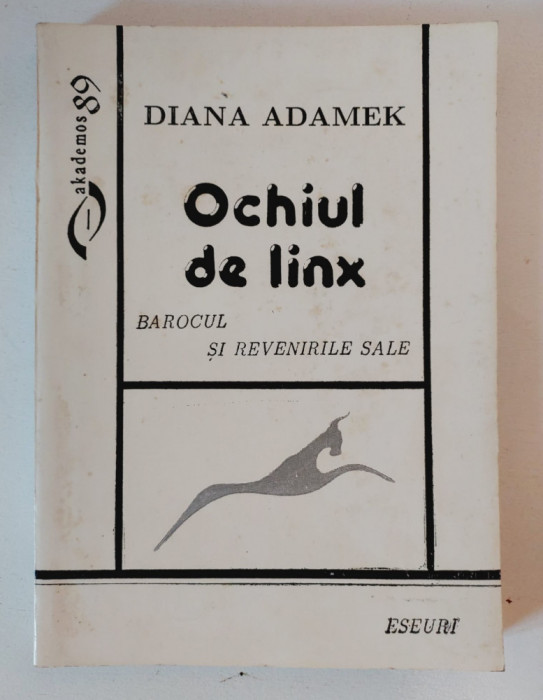 Diana Adamek - Ochiul de linx - Barocul si revenirile sale, eseuri, 1997