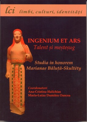 INGENIUM ET ARS. TALENT ȘI MEȘTEȘUG. STUDIA IN HONOREM MARIANAE BĂLUȚĂ-SKULT&amp;Eacute;TY foto