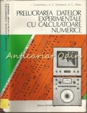 Cumpara ieftin Prelucrarea Datelor Experimentale Cu Calculatoare Numerice - I. Constantinescu