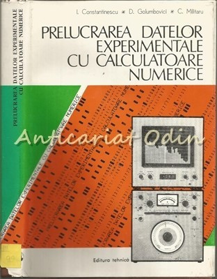 Prelucrarea Datelor Experimentale Cu Calculatoare Numerice - I. Constantinescu foto