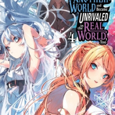 I Got a Cheat Skill in Another World and Became Unrivaled in the Real World, Too, Vol. 4 (Light Novel)