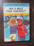 Mai e mult pana diseara? - Octav Pancu Iasi, carte pentru copii, cartonata, 13x20 cm, 1977