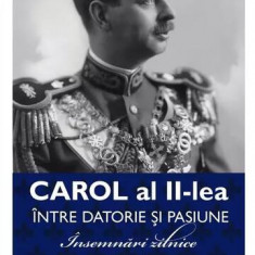 Carol al II-lea. Între datorie și pasiune (Vol. 2) - Paperback brosat - Carol al II-lea al României - Publisol