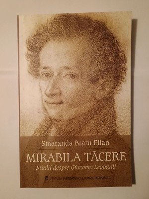 Smaranda Bratu Elian - Mirabila tăcere: studii despre Giacomo Leopardi foto