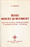 G. Mihaila - Intre Orient și Occident. Studii de cultura si literatura romana