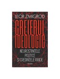 Creierul ideologic. Neuroștiințele politice și credințele rigide - Leor Zmigrod