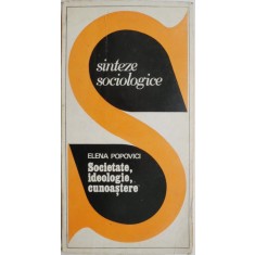 Societate, ideologie, cunoastere &ndash; Elena Popovici