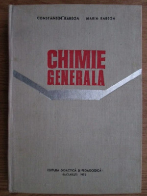 Constantin Rabega, Maria Rabega - Chimie generala (1975, editie cartonata) foto