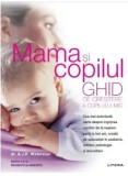 Mama si copilul. Ghid de crestere a copilului mic. editie revizuita si adaugita/A. J. R. Waterston