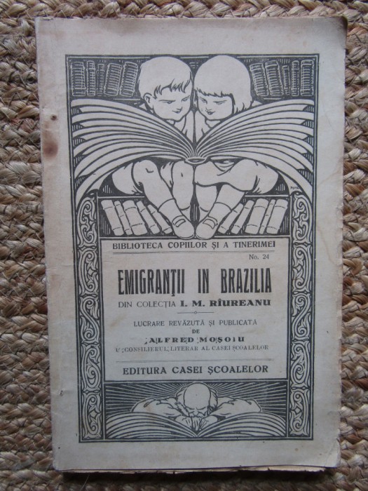 EMIGRANTII IN BRAZILIA - din colectia I.M. RAUREANU , lucrare publicata de ALFRED MOSOIU , EDITIE INTERBELICA