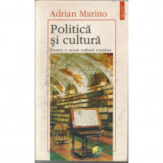 Politica si cultura.Pentru o noua cultura romana - Adrian Marino foto