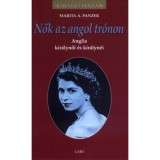 Nők az angol tr&oacute;non - Anglia kir&aacute;lynői &eacute;s kir&aacute;lyn&eacute;i - M.A. Panzer