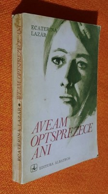 Aveam optsprezece ani - Ecaterina Lazar Editia a II-a 1974 foto