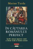 In cautarea romanului perfect. Specific national, degenerare rasiala si selectie in Romania moderna &ndash; Marius Turda