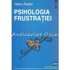 Psihologia Frustratiei - Tiberiu Rudica