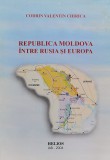 Cumpara ieftin Republica Moldova Intre Rusia Si Europa - Codrin Valentin Chirica , B1207