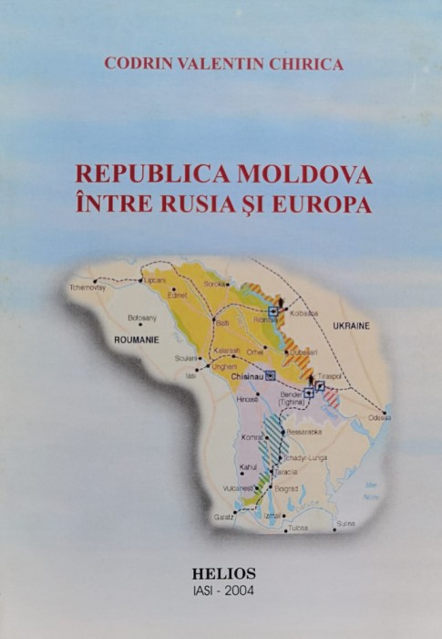 Republica Moldova Intre Rusia Si Europa - Codrin Valentin Chirica , B1207