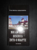 Preot Neculai Bostea - Noi am zidit Biserica intr-o noapte