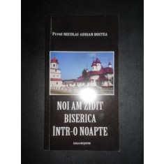 Preot Neculai Bostea - Noi am zidit Biserica intr-o noapte