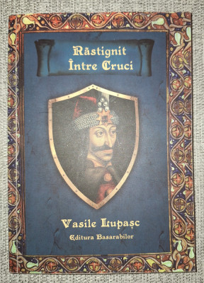 Vasile Lupasc - Rastignit intre cruci (viața și dupaviata lui Vlad Voda) foto