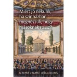 Mi&eacute;rt j&oacute; nek&uuml;nk, ha sz&iacute;nh&aacute;zban megn&eacute;zz&uuml;k, hogy m&aacute;snak rossz? - II. Magyar dr&aacute;m&aacute;k előad&aacute;sair&oacute;l - D. Magyari Imre
