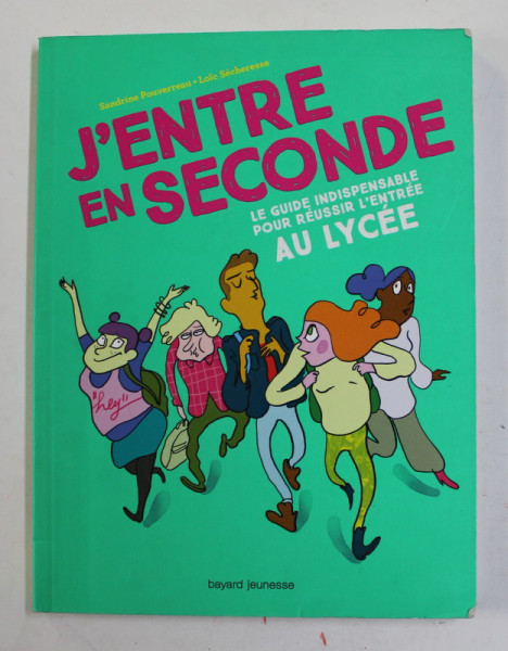 J &#039; ENTRE EN SECONDE - LE GUIDE INDISPENSABLE POUR REUSSIR L &#039;ENTREE AU LYCEE par SANDRINO POUVERREAU et LOIC SECHERESSE , 2018