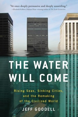 The Water Will Come: Rising Seas, Sinking Cities, and the Remaking of the Civilized World foto