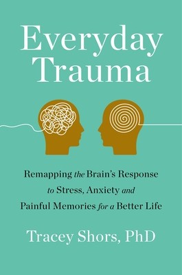 Everyday Trauma: Remapping the Brain&amp;#039;s Response to Stress, Anxiety, and Painful Memories for a Better Life foto
