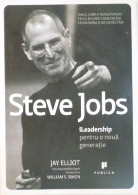 STEVE JOBS, ILEADERSHIP PENTRU O NOUA GENERATIE de JAY ELLIO, WILLIAM S. SIMON, 2011 foto