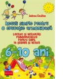 Reguli simple pentru o educatie armonioasa. Lecturi si activitati psihoeducative pentru copii, la scoala si acasa. 6-10 ani