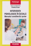 Interventii pshihologice in scoala. Manualul consilierului scolar - Violeta Enea