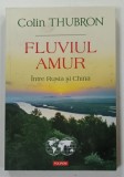 FLUVIUL AMUR , INTRE RUSIA SI CHINA de COLIN THUBRON , 2022 , SUBLINIATA CU PIXUL , PREZINTA URME DE UZURA