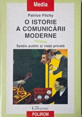 O istorie a comunicarii moderne. Spatiu public si viata privata - Patrice Flichy