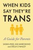 When Kids Say They&#039;re Trans: A Guide for Parents