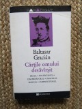 Baltasar Gracian - Cartile omului desavarsit. Eroul, Politicianul, discernatorul, oracolul manual, cuminecatorul