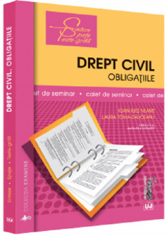 Drept civil. Obligatiile. Caiet de seminar editia a II, Ioan Ilies Neamt, Ioana Laura, Toma-Dauceanu