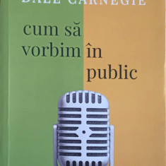 CUM SA VORBIM IN PUBLIC-DALE CARNEGIE