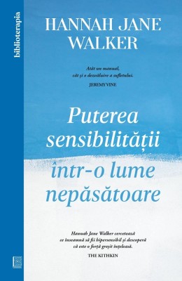 Puterea Sensibilitatii Intr-O Lume Nepasatoare, Hannah Jane Walker - Editura Curtea Veche foto