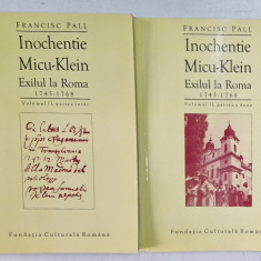 INOCHENTIE MICU - KLEIN , EXILUL LA ROMA , 1745 - 1768 , VOLUMUL II , PARTILE I - II de FRANCISC PALL , 1997